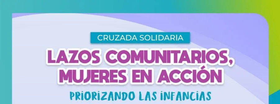 Continúa la Cruzada Solidaria “Lazos comunitarios, mujeres en acción, priorizando las infancias” (1)